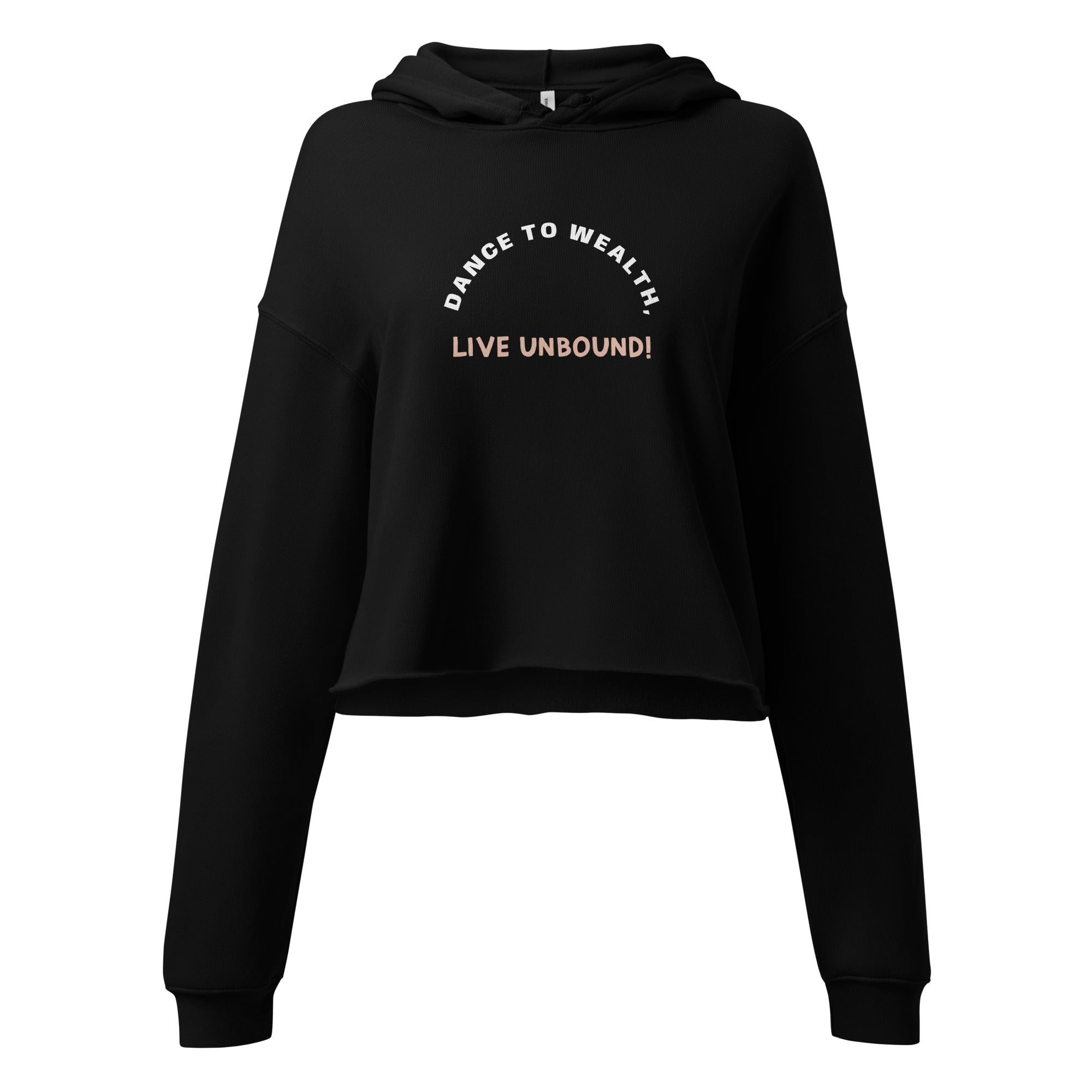 DANCE TO WEALTH, LIVE UNBOUND! Crop Hoodie